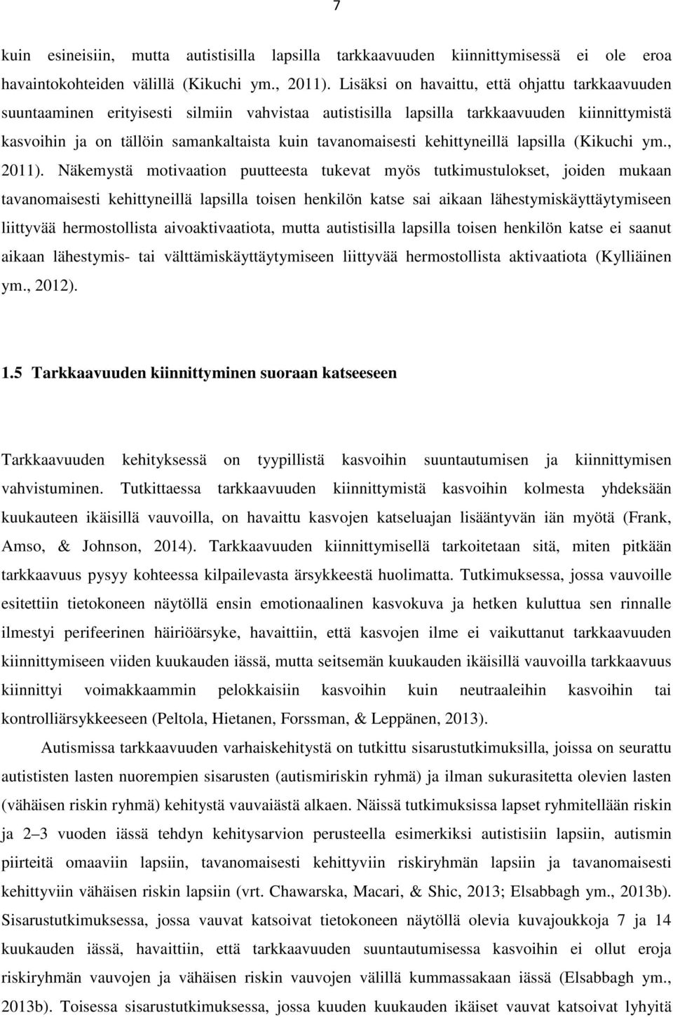 tavanomaisesti kehittyneillä lapsilla (Kikuchi ym., 2011).