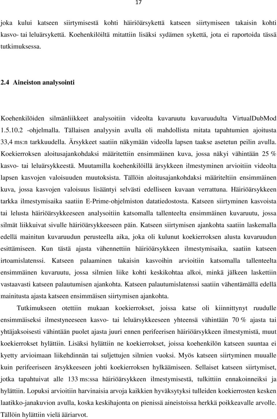 4 Aineiston analysointi Koehenkilöiden silmänliikkeet analysoitiin videolta kuvaruutu kuvaruudulta VirtualDubMod 1.5.10.2 -ohjelmalla.