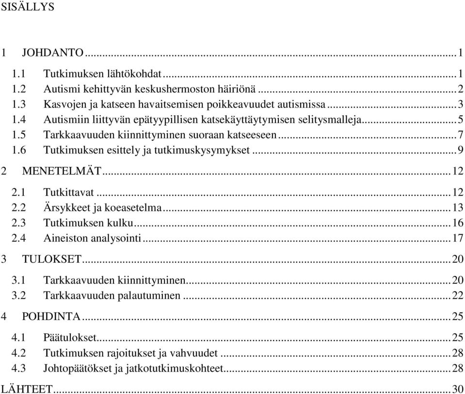 .. 9 2 MENETELMÄT... 12 2.1 Tutkittavat... 12 2.2 Ärsykkeet ja koeasetelma... 13 2.3 Tutkimuksen kulku... 16 2.4 Aineiston analysointi... 17 3 TULOKSET... 20 3.