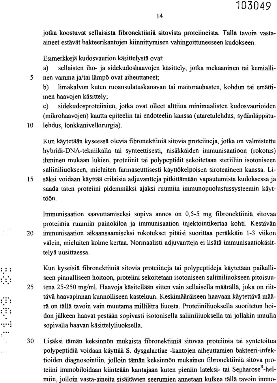 ruoansulatuskanavan tai maitorauhasten, kohdun tai emättimen haavojen käsittely; c) sidekudosproteiinien, jotka ovat olleet alttiina minimaalisten kudosvaurioiden (mikrohaavojen) kautta epiteelin tai