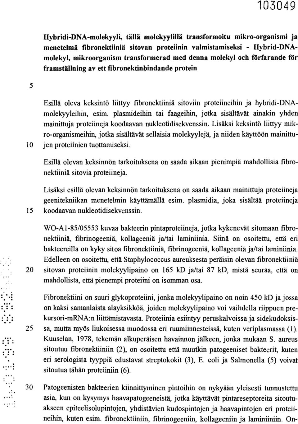 plasmideihin tai faageihin, jotka sisältävät ainakin yhden mainittuja proteiineja koodaavan nukleotidisekvenssin.