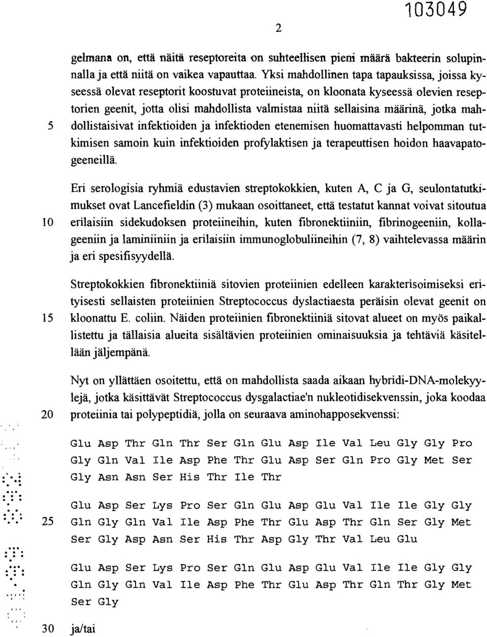 määrinä, jotka mah- 5 dollistaisivat infektioiden ja infektioden etenemisen huomattavasti helpomman tutkimisen samoin kuin infektioiden profylaktisen ja terapeuttisen hoidon haavapatogeeneillä.