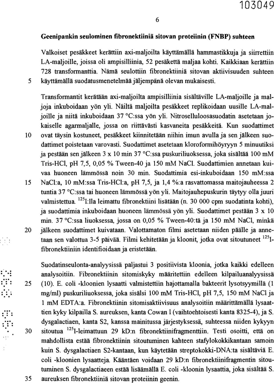 Transformantit kerätään axi-maljoilta ampisilliinia sisältäville LA-maljoille ja maljoja inkuboidaan yön yli.