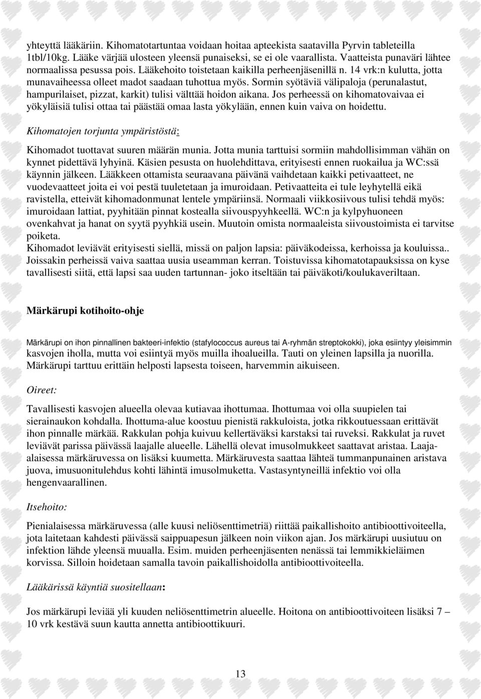 Sormin syötäviä välipaloja (perunalastut, hampurilaiset, pizzat, karkit) tulisi välttää hoidon aikana.