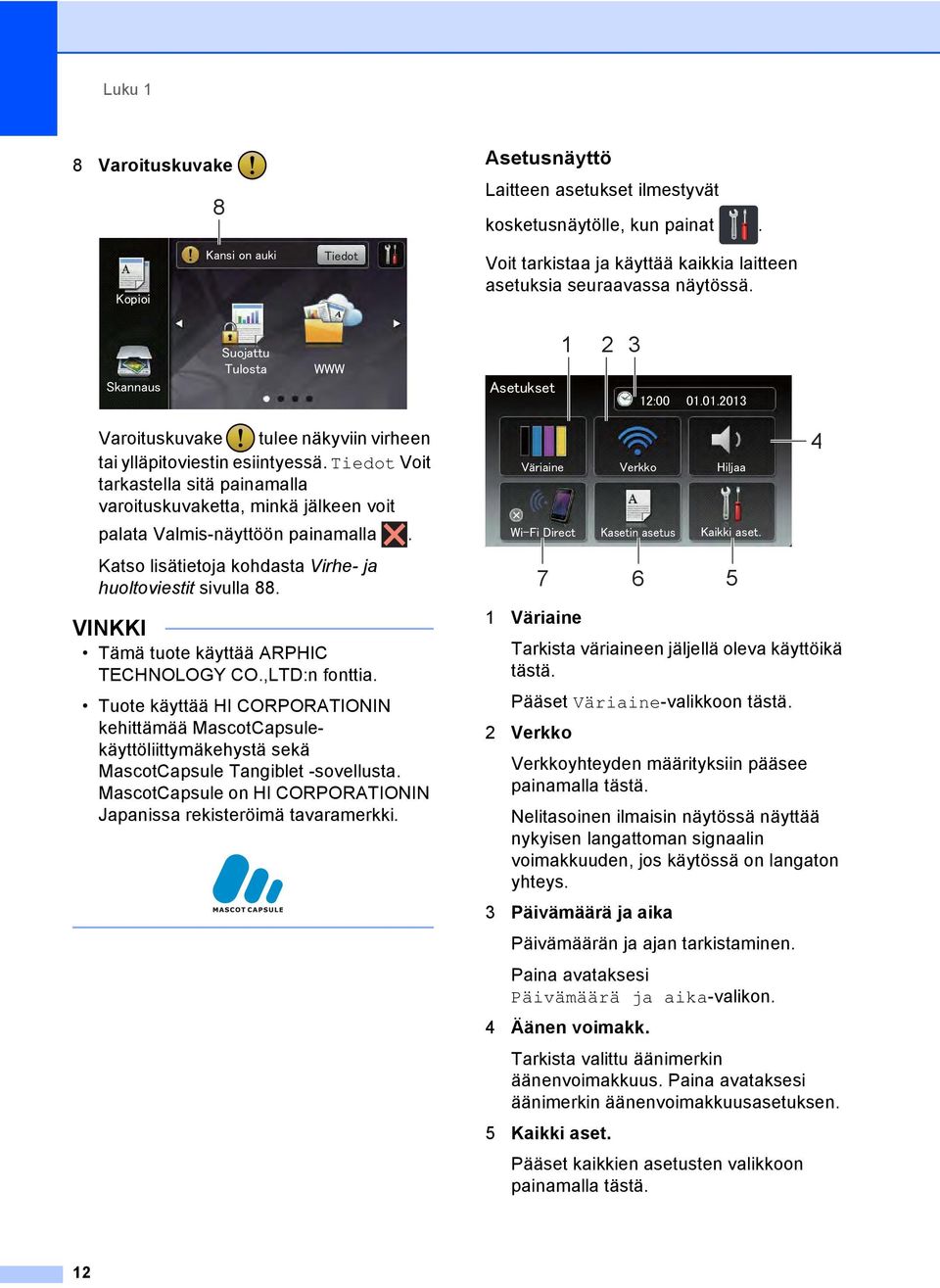 Katso lisätietoja kohdasta Virhe- ja huoltoviestit sivulla 88. VINKKI Tämä tuote käyttää ARPHIC TECHNOLOGY CO.,LTD:n fonttia.