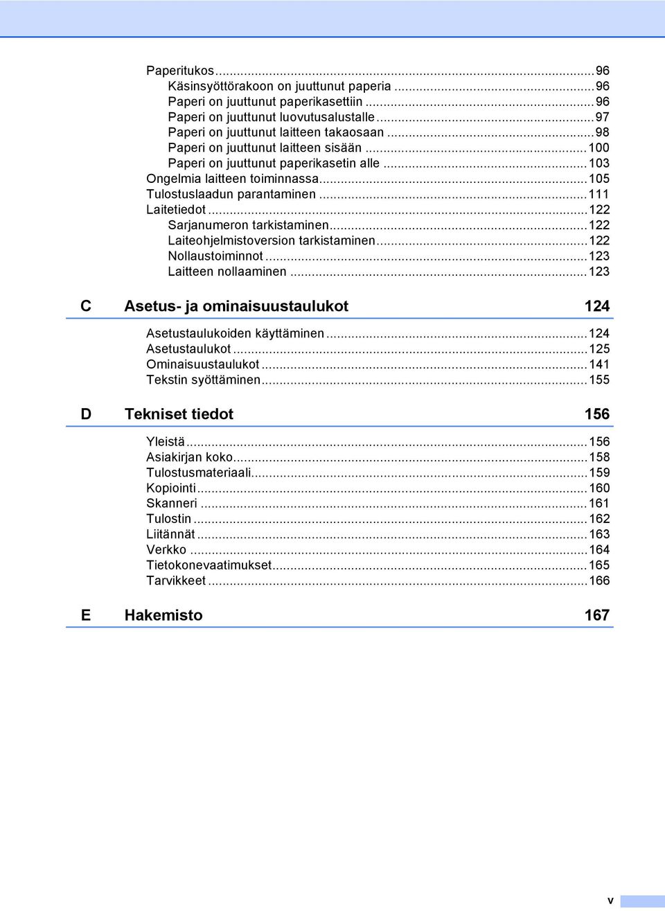 ..122 Sarjanumeron tarkistaminen...122 Laiteohjelmistoversion tarkistaminen...122 Nollaustoiminnot...123 Laitteen nollaaminen...123 C Asetus- ja ominaisuustaulukot 124 Asetustaulukoiden käyttäminen.