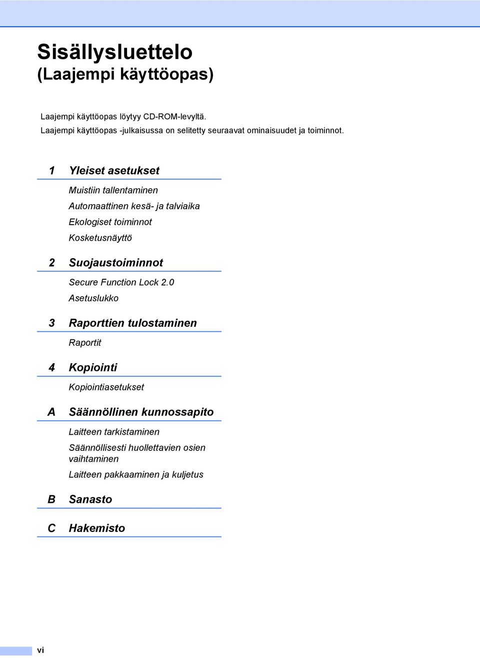 1 Yleiset asetukset Muistiin tallentaminen Automaattinen kesä- ja talviaika Ekologiset toiminnot Kosketusnäyttö 2 Suojaustoiminnot Secure