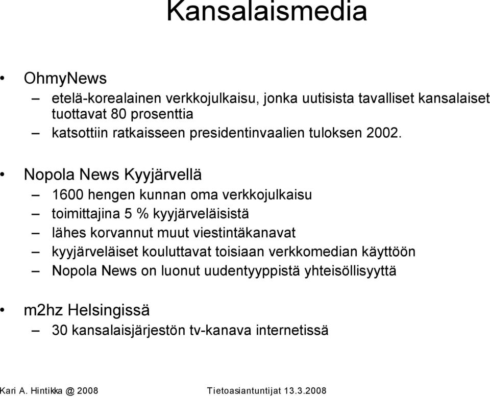 Nopola News Kyyjärvellä 1600 hengen kunnan oma verkkojulkaisu toimittajina 5 % kyyjärveläisistä lähes korvannut muut