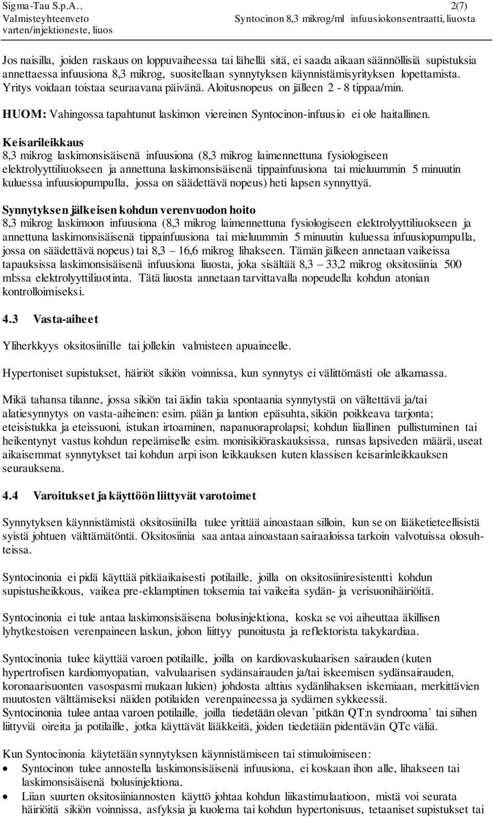 lopettamista. Yritys voidaan toistaa seuraavana päivänä. Aloitusnopeus on jälleen 2-8 tippaa/min. HUOM: Vahingossa tapahtunut laskimon viereinen Syntocinon-infuusio ei ole haitallinen.