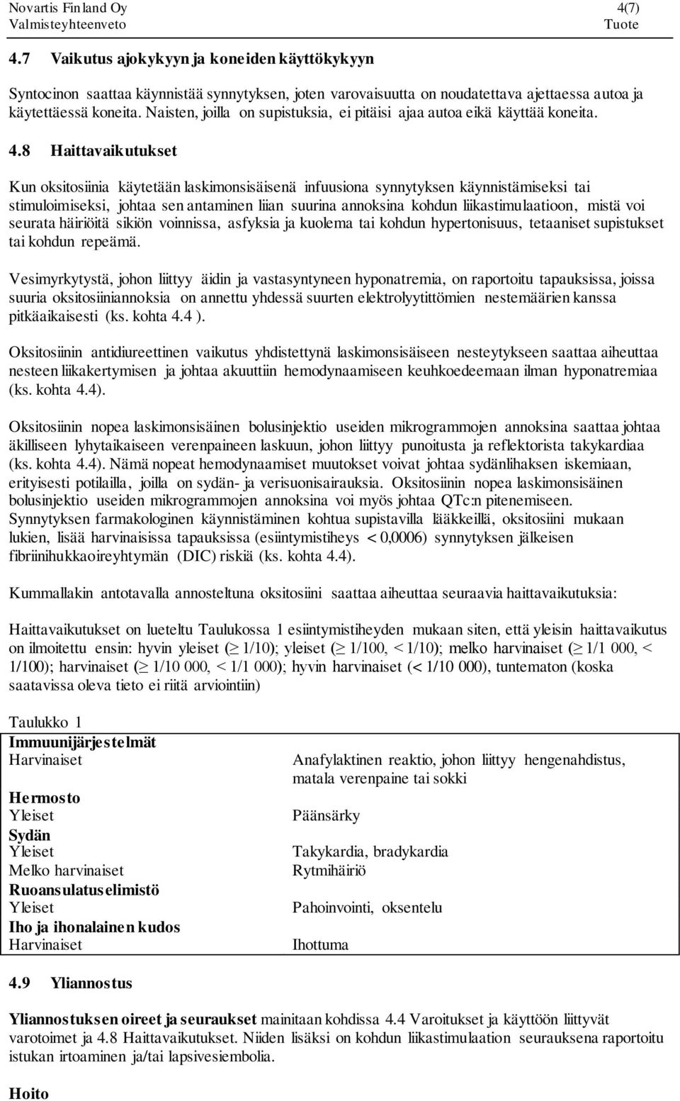 8 Haittavaikutukset Kun oksitosiinia käytetään laskimonsisäisenä infuusiona synnytyksen käynnistämiseksi tai stimuloimiseksi, johtaa sen antaminen liian suurina annoksina kohdun liikastimulaatioon,