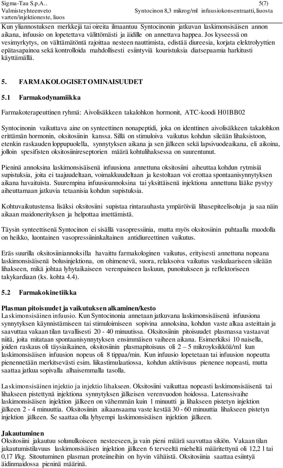 diatsepaamia harkitusti käyttämällä. 5. FARMAKOLOGISET OMINAISUUDET 5.