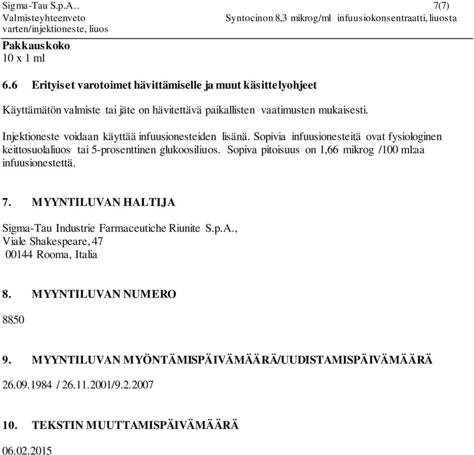 Injektioneste voidaan käyttää infuusionesteiden lisänä. Sopivia infuusionesteitä ovat fysiologinen keittosuolaliuos tai 5-prosenttinen glukoosiliuos.