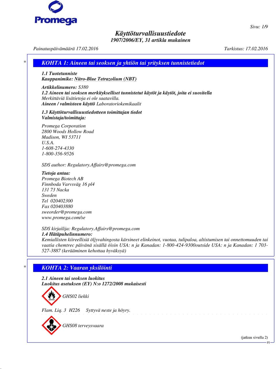 3 Käyttöturvallisuustiedotteen toimittajan tiedot Valmistaja/toimittaja: Promega Corporation 2800 Woods Hollow Road Madison, WI 53711 U.S.A. 1-608-274-4330 1-800-356-9526 SDS author: Regulatory.