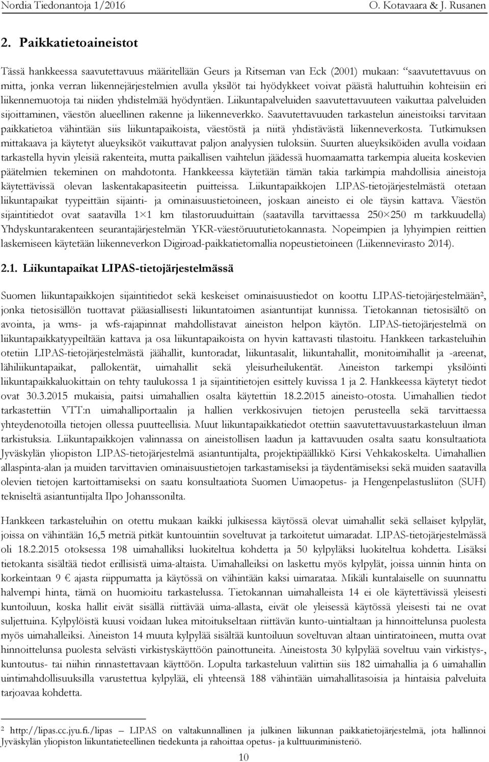 voivat päästä haluttuihin kohteisiin eri liikennemuotoja tai niiden yhdistelmää hyödyntäen.