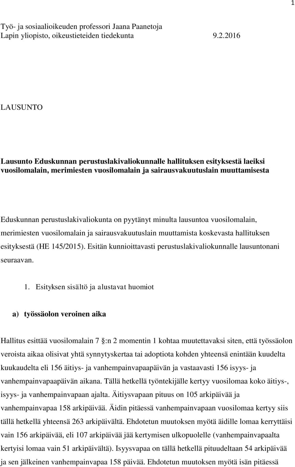 perustuslakivaliokunta on pyytänyt minulta lausuntoa vuosilomalain, merimiesten vuosilomalain ja sairausvakuutuslain muuttamista koskevasta hallituksen esityksestä (HE 145/2015).