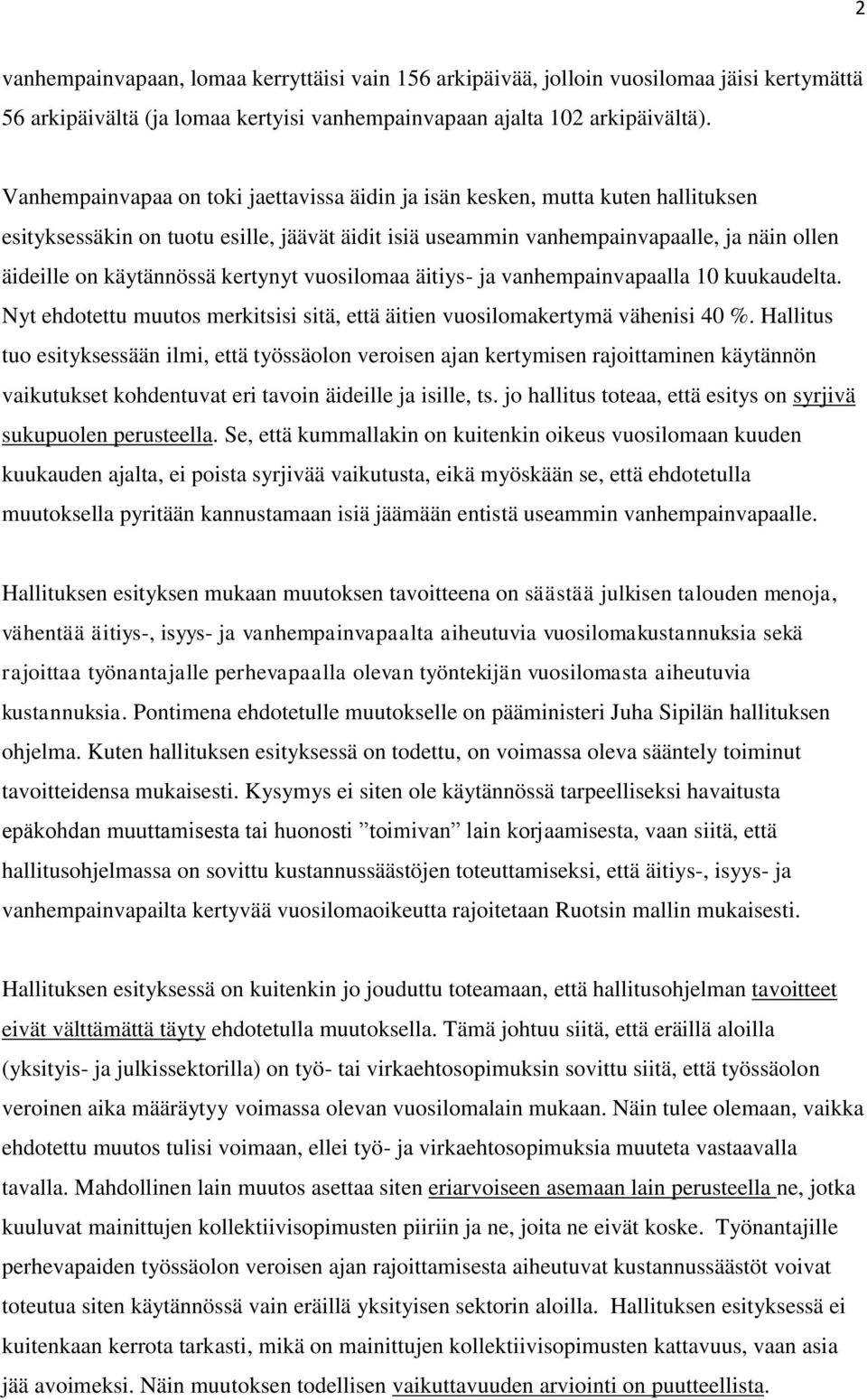 kertynyt vuosilomaa äitiys- ja vanhempainvapaalla 10 kuukaudelta. Nyt ehdotettu muutos merkitsisi sitä, että äitien vuosilomakertymä vähenisi 40 %.