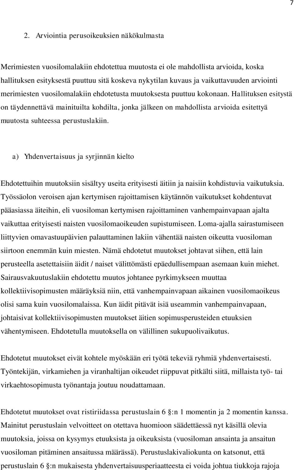 Hallituksen esitystä on täydennettävä mainituilta kohdilta, jonka jälkeen on mahdollista arvioida esitettyä muutosta suhteessa perustuslakiin.