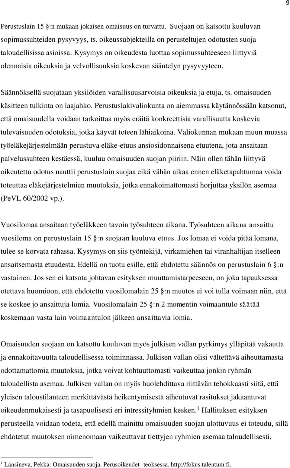 Säännöksellä suojataan yksilöiden varallisuusarvoisia oikeuksia ja etuja, ts. omaisuuden käsitteen tulkinta on laajahko.