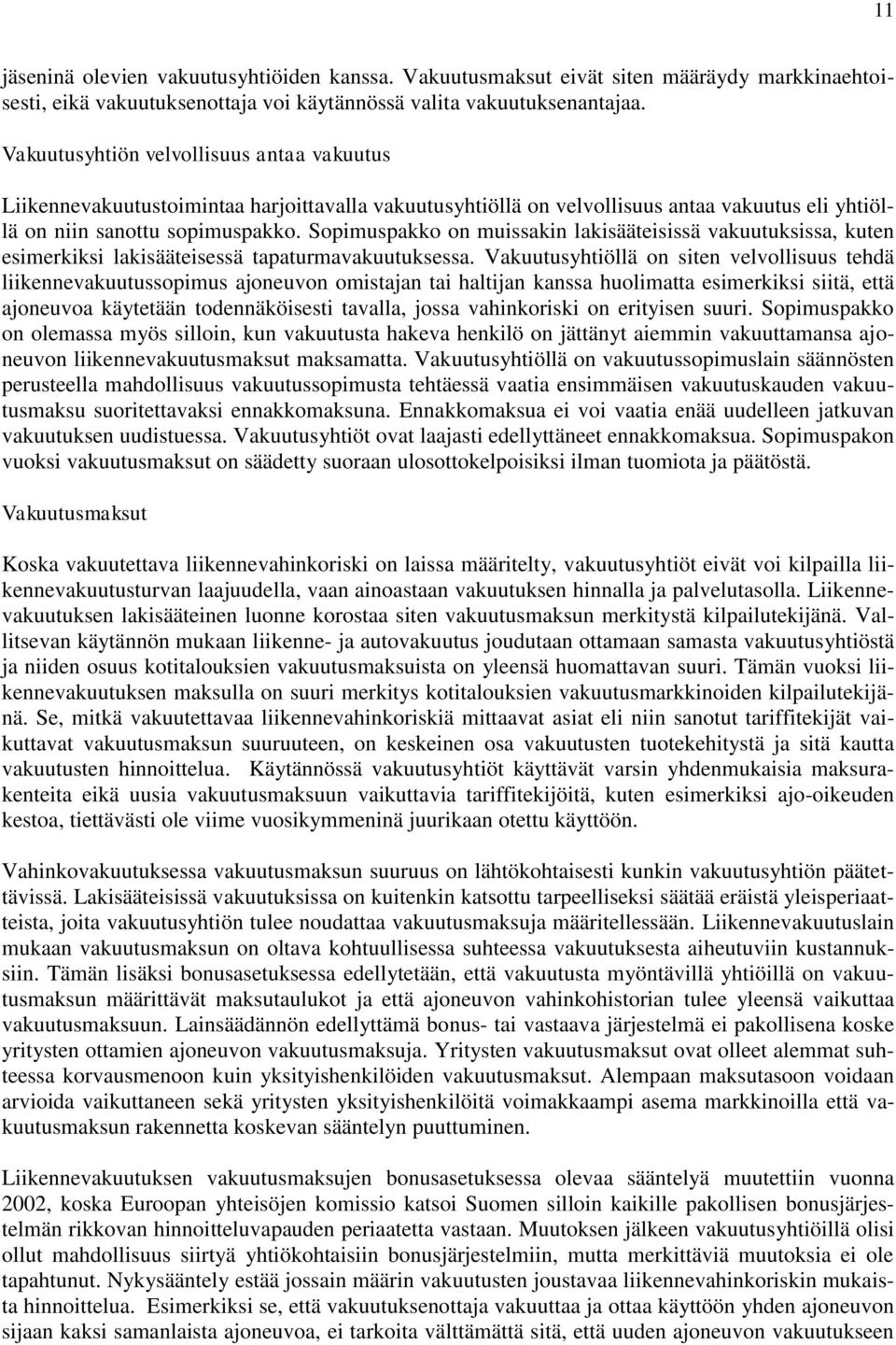 Sopimuspakko on muissakin lakisääteisissä vakuutuksissa, kuten esimerkiksi lakisääteisessä tapaturmavakuutuksessa.