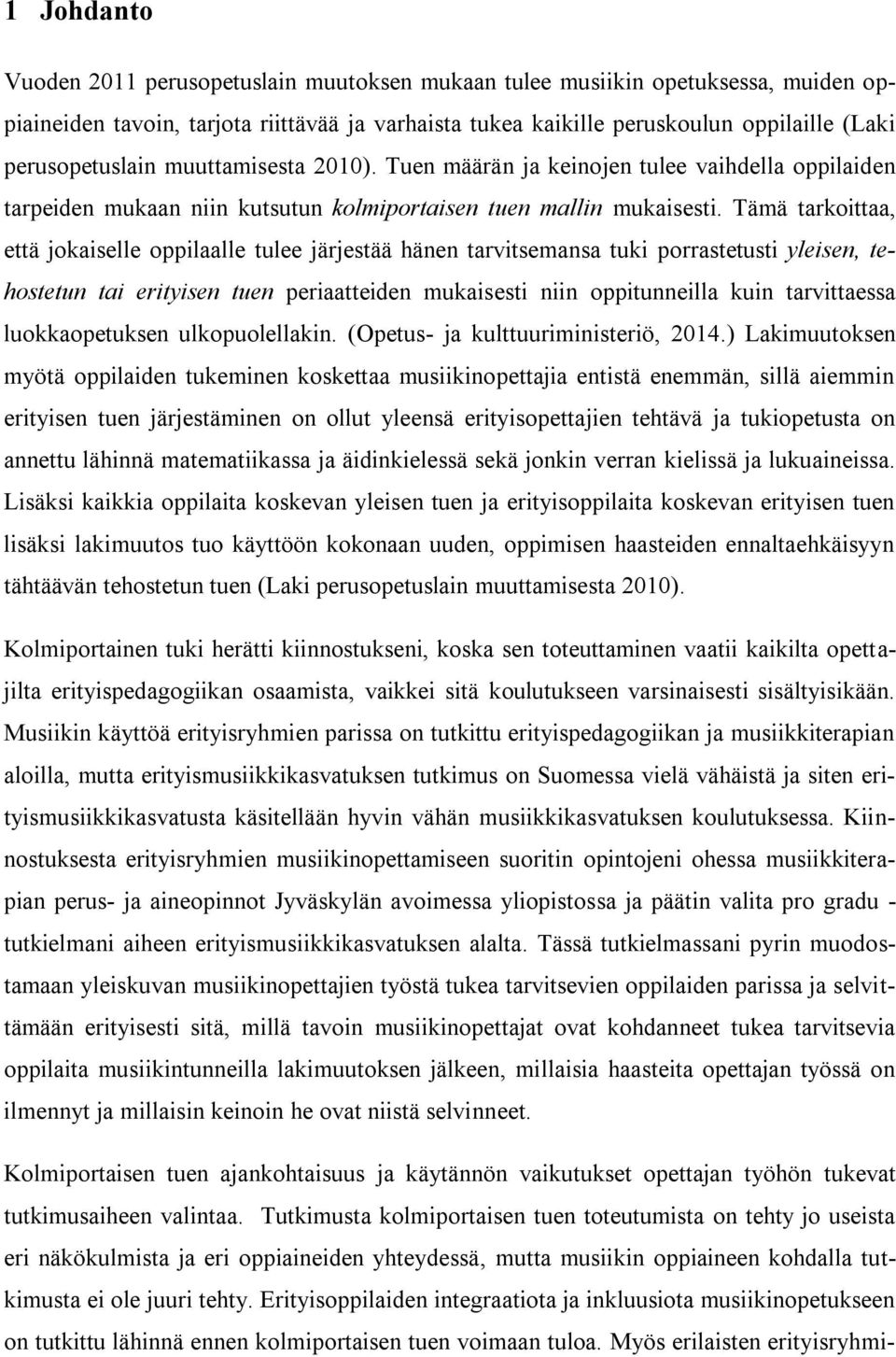 Tämä tarkoittaa, että jokaiselle oppilaalle tulee järjestää hänen tarvitsemansa tuki porrastetusti yleisen, tehostetun tai erityisen tuen periaatteiden mukaisesti niin oppitunneilla kuin tarvittaessa