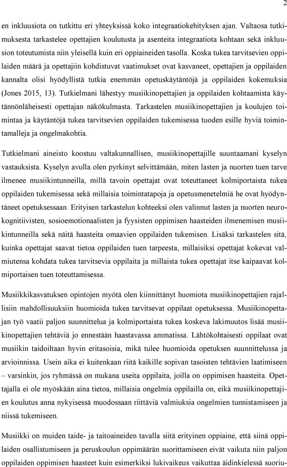 Koska tukea tarvitsevien oppilaiden määrä ja opettajiin kohdistuvat vaatimukset ovat kasvaneet, opettajien ja oppilaiden kannalta olisi hyödyllistä tutkia enemmän opetuskäytäntöjä ja oppilaiden