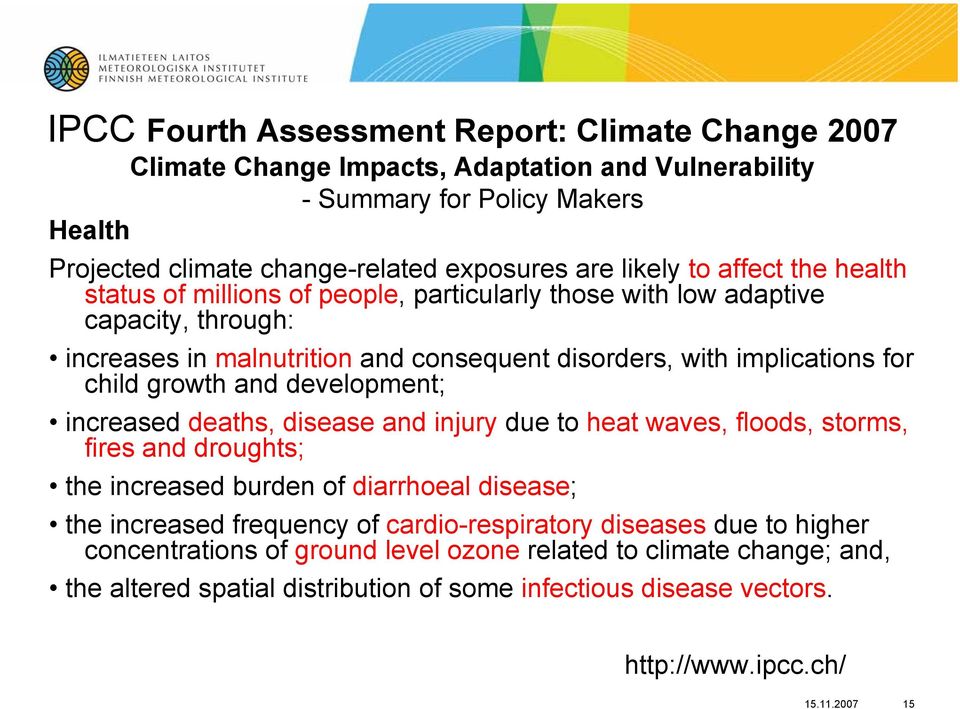 and development; increased deaths, disease and injury due to heat waves, floods, storms, fires and droughts; the increased burden of diarrhoeal disease; the increased frequency of