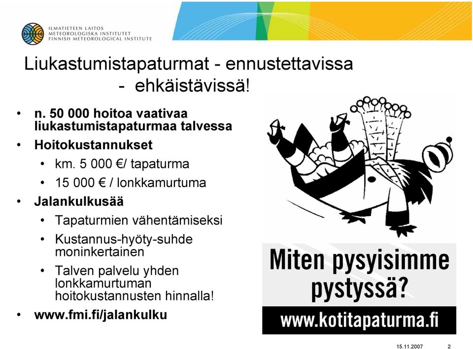 5 000 / tapaturma 15 000 / lonkkamurtuma Jalankulkusää Tapaturmien vähentämiseksi