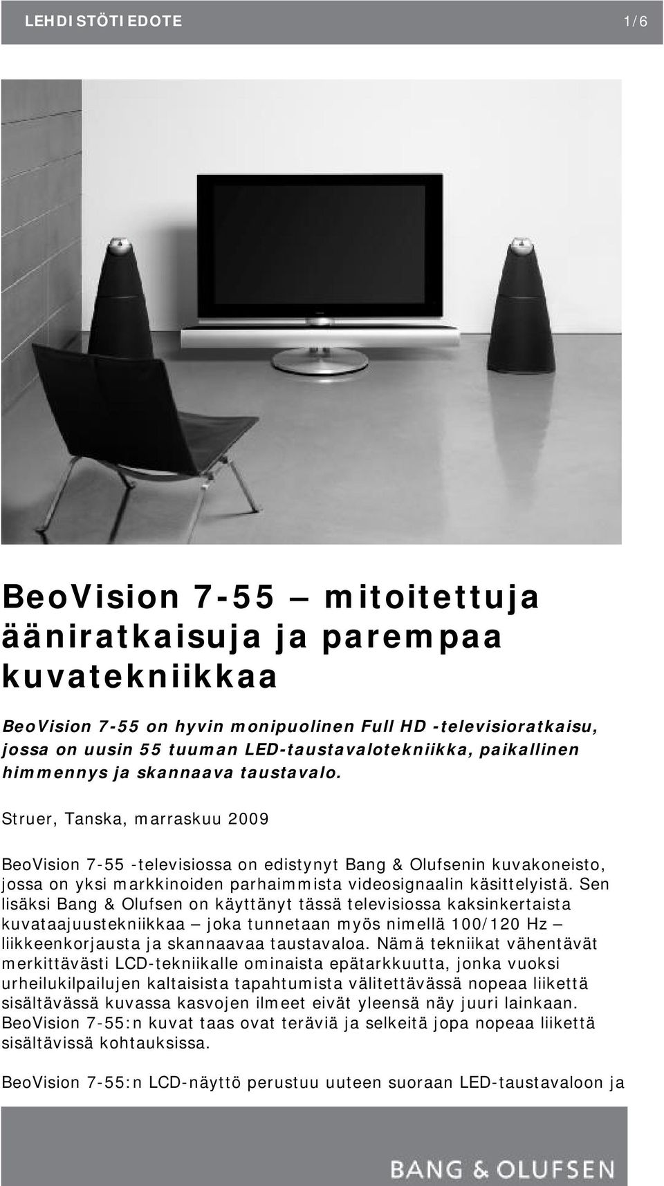 Struer, Tanska, marraskuu 2009 BeoVision 7-55 -televisiossa on edistynyt Bang & Olufsenin kuvakoneisto, jossa on yksi markkinoiden parhaimmista videosignaalin käsittelyistä.