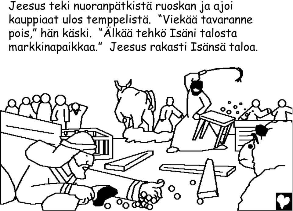 Viekää tavaranne pois, hän käski.
