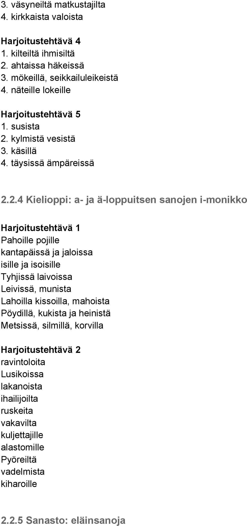 kylmistä vesistä 3. käsillä 4. täysissä ämpäreissä 2.