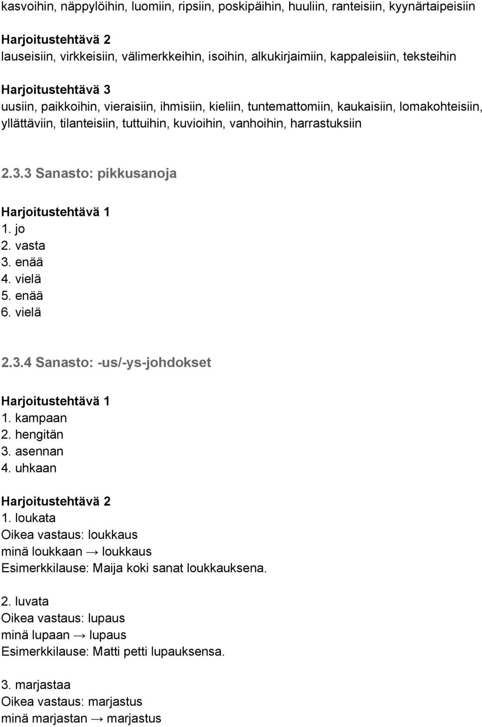 jo 2. vasta 3. enää 4. vielä 5. enää 6. vielä 2.3.4 Sanasto: -us/-ys-johdokset 1. kampaan 2. hengitän 3. asennan 4. uhkaan 1.