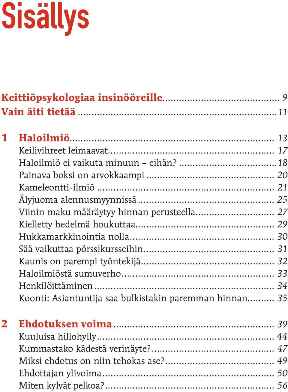 .. 29 Hukkamarkkinointia nolla... 30 Sää vaikuttaa pörssikursseihin... 31 Kaunis on parempi työntekijä... 32 Haloilmiöstä sumuverho... 33 Henkilöittäminen.