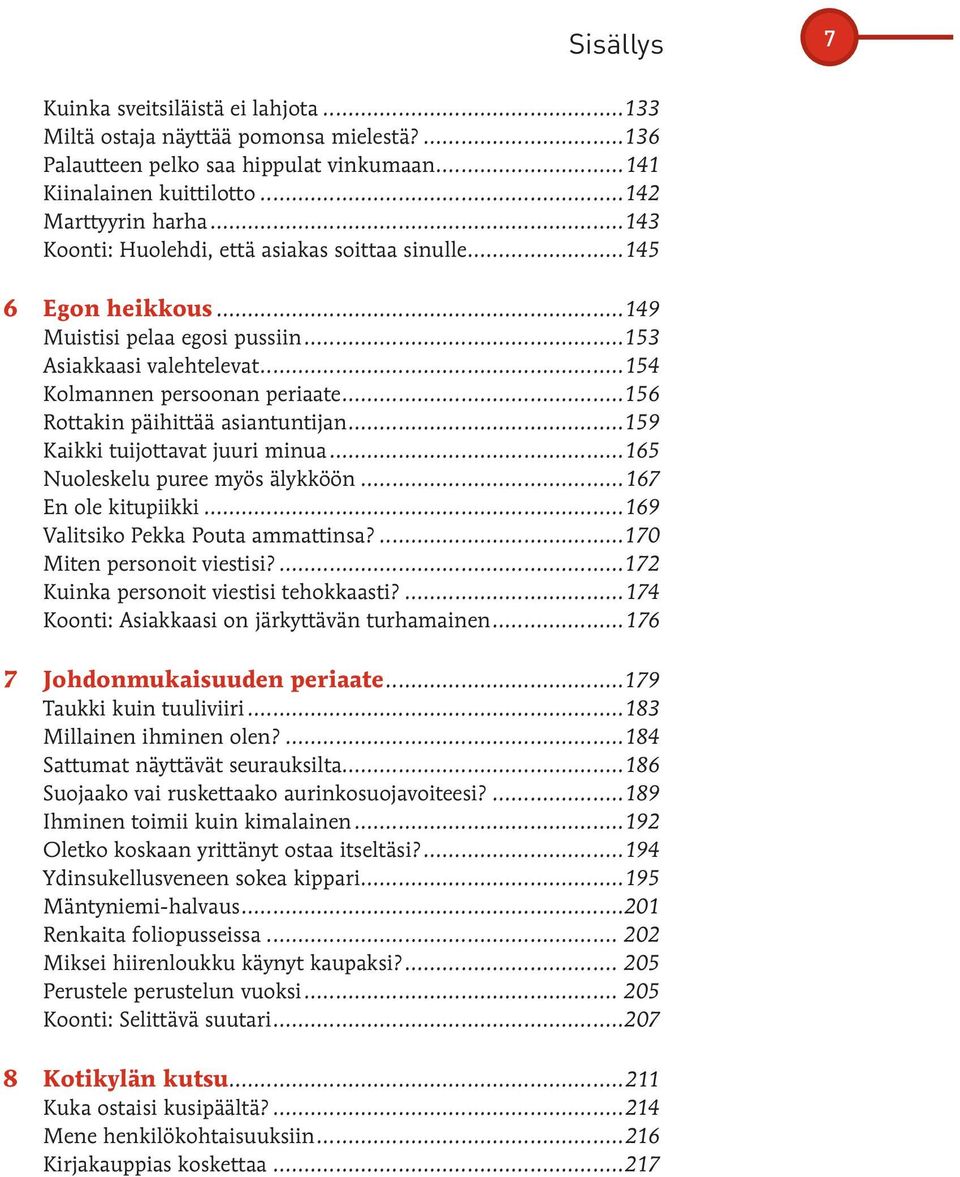 ..156 Rottakin päihittää asiantuntijan...159 Kaikki tuijottavat juuri minua...165 Nuoleskelu puree myös älykköön...167 En ole kitupiikki...169 Valitsiko Pekka Pouta ammattinsa?