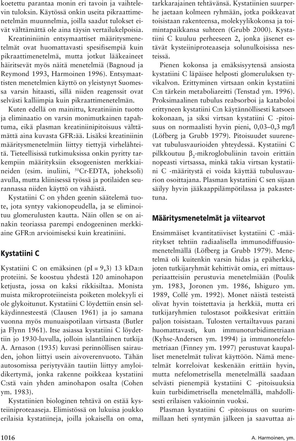 Harmoinen 1996). Entsymaattisten menetelmien käyttö on yleistynyt Suomessa varsin hitaasti, sillä niiden reagenssit ovat selvästi kalliimpia kuin pikraattimenetelmän.