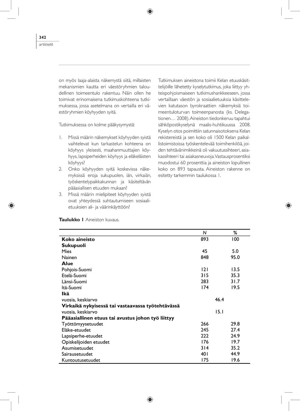 Missä määrin näkemykset köyhyyden syistä vaihtelevat kun tarkastelun kohteena on köyhyys yleisesti, maahanmuuttajien köyhyys, lapsiperheiden köyhyys ja eläkeläisten köyhyys? 2.