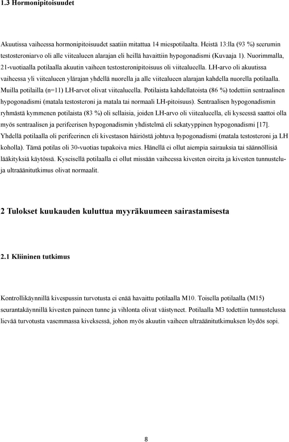 Nuorimmalla, 21-vuotiaalla potilaalla akuutin vaiheen testosteronipitoisuus oli viitealueella.