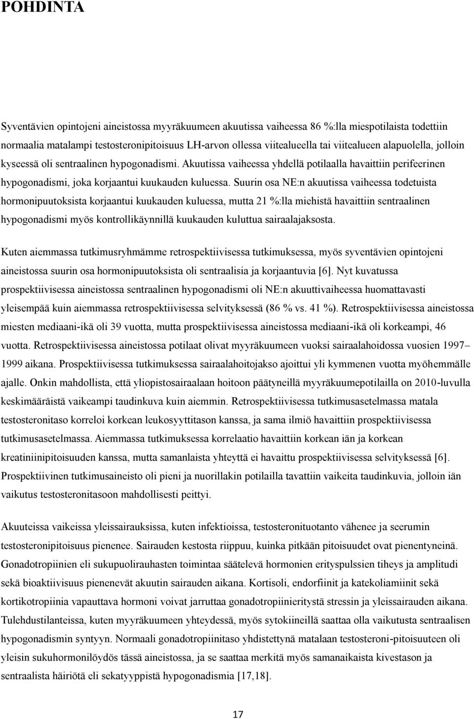 Suurin osa NE:n akuutissa vaiheessa todetuista hormonipuutoksista korjaantui kuukauden kuluessa, mutta 21 %:lla miehistä havaittiin sentraalinen hypogonadismi myös kontrollikäynnillä kuukauden