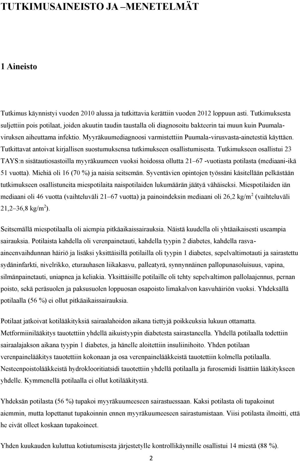 Myyräkuumediagnoosi varmistettiin Puumala-virusvasta-ainetestiä käyttäen. Tutkittavat antoivat kirjallisen suostumuksensa tutkimukseen osallistumisesta.