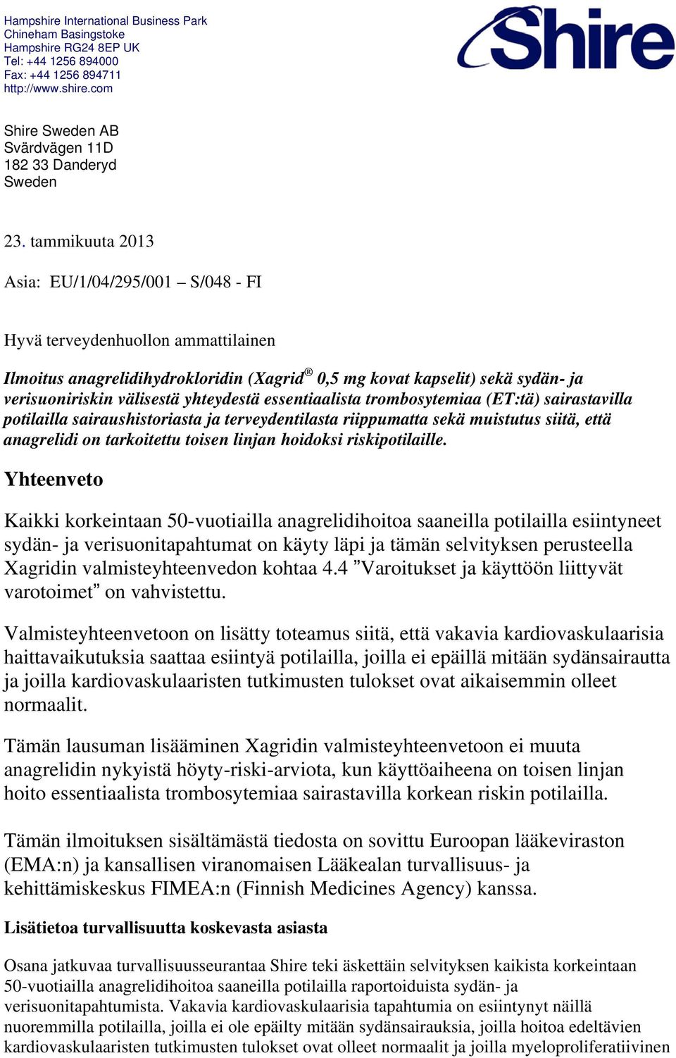 yhteydestä essentiaalista trombosytemiaa (ET:tä) sairastavilla potilailla sairaushistoriasta ja terveydentilasta riippumatta sekä muistutus siitä, että anagrelidi on tarkoitettu toisen linjan