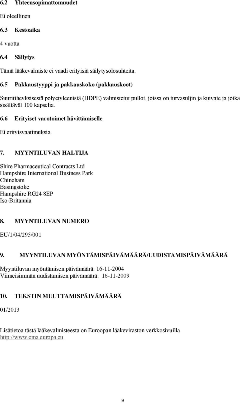 6.6 Erityiset varotoimet hävittämiselle Ei erityisvaatimuksia. 7.