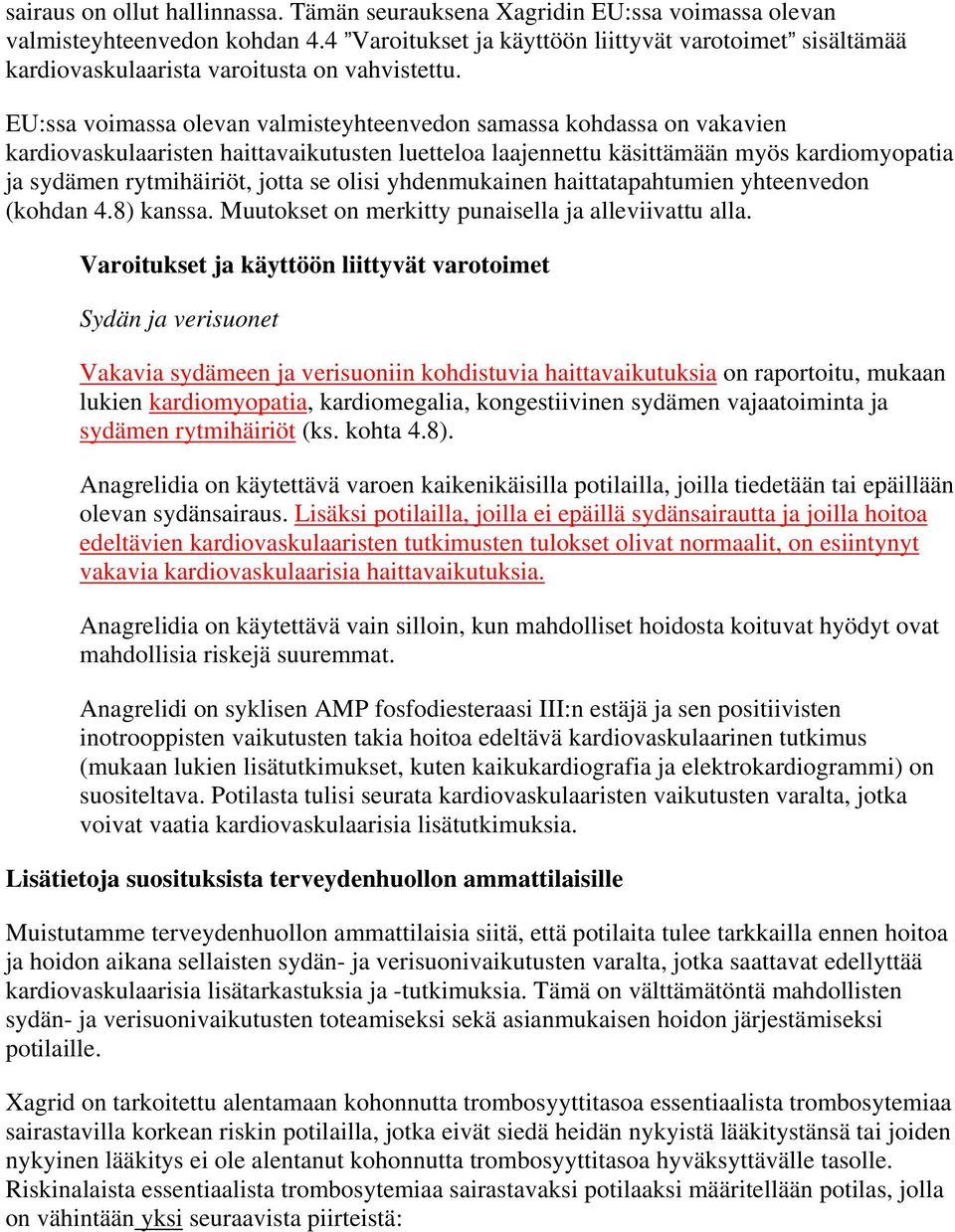 EU:ssa voimassa olevan valmisteyhteenvedon samassa kohdassa on vakavien kardiovaskulaaristen haittavaikutusten luetteloa laajennettu käsittämään myös kardiomyopatia ja sydämen rytmihäiriöt, jotta se