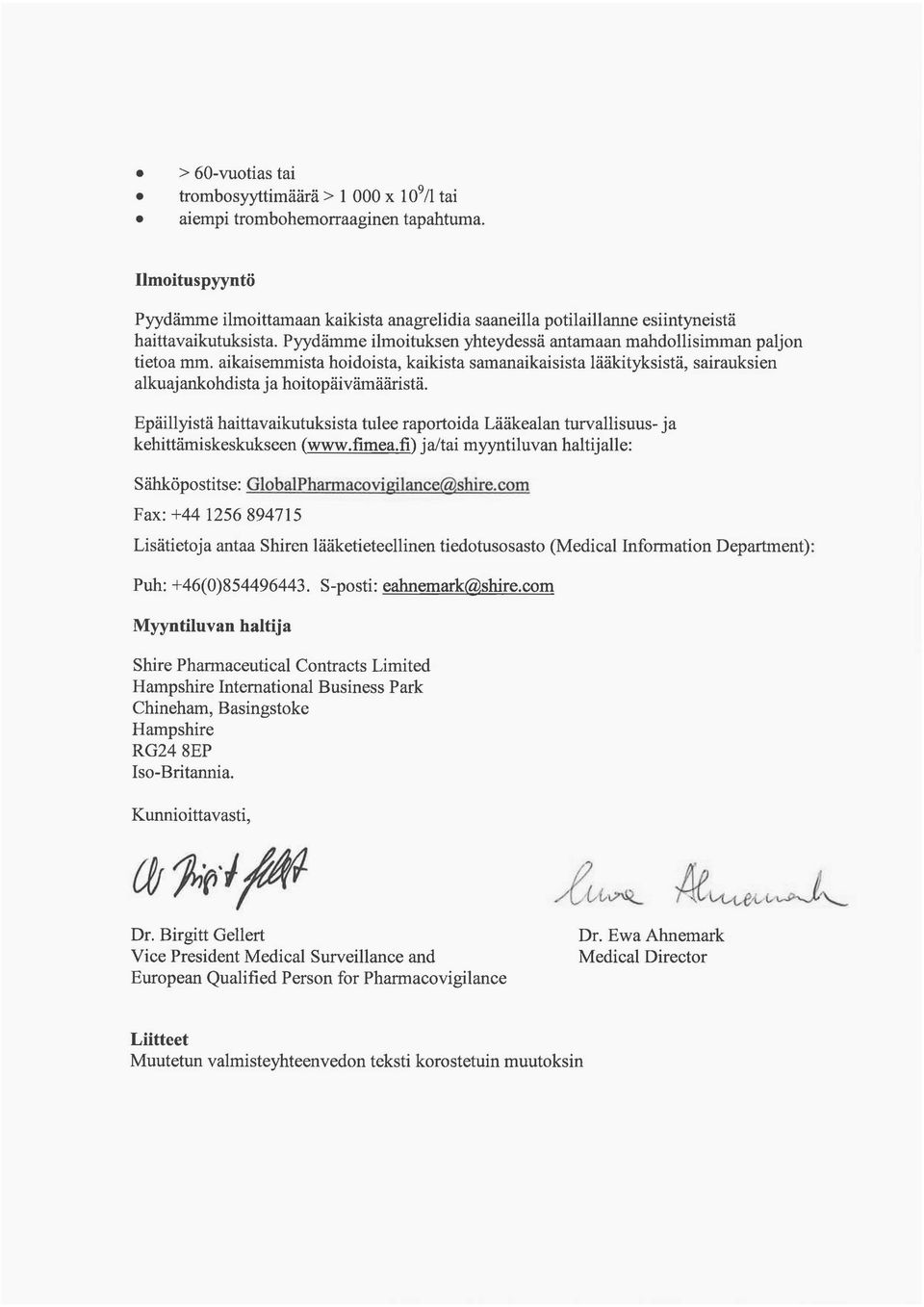 aikaisemmista hoidoista, kaikista samanaikaisista lääkityksistä, sairauksien alkuajankohdista ja hoitopäivämääristä.