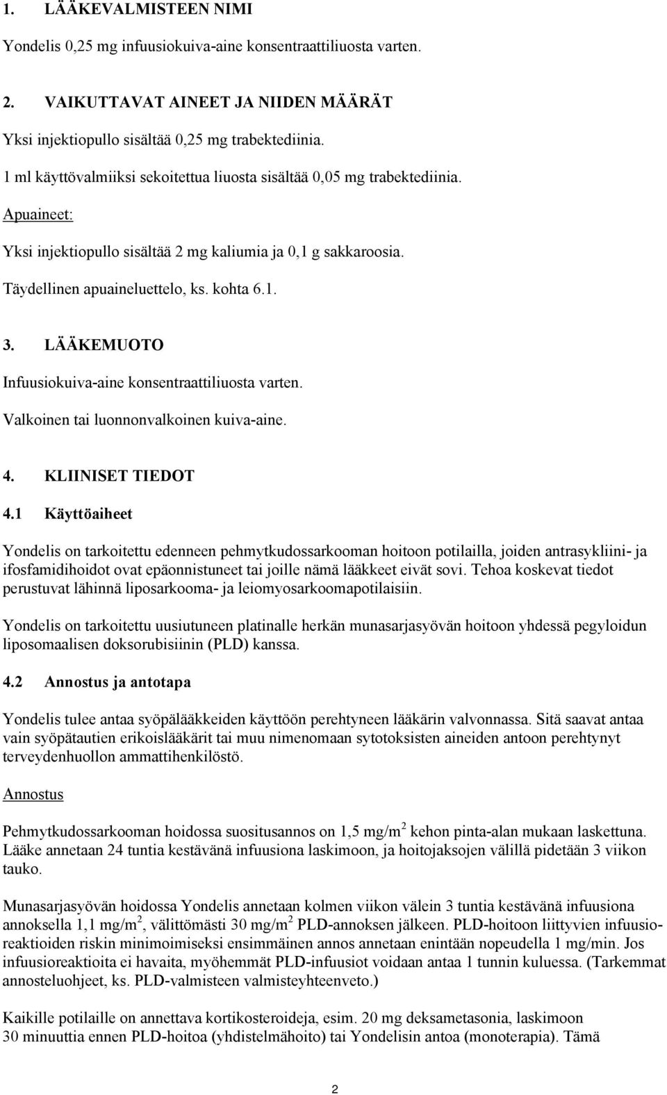 LÄÄKEMUOTO Infuusiokuiva-aine konsentraattiliuosta varten. Valkoinen tai luonnonvalkoinen kuiva-aine. 4. KLIINISET TIEDOT 4.