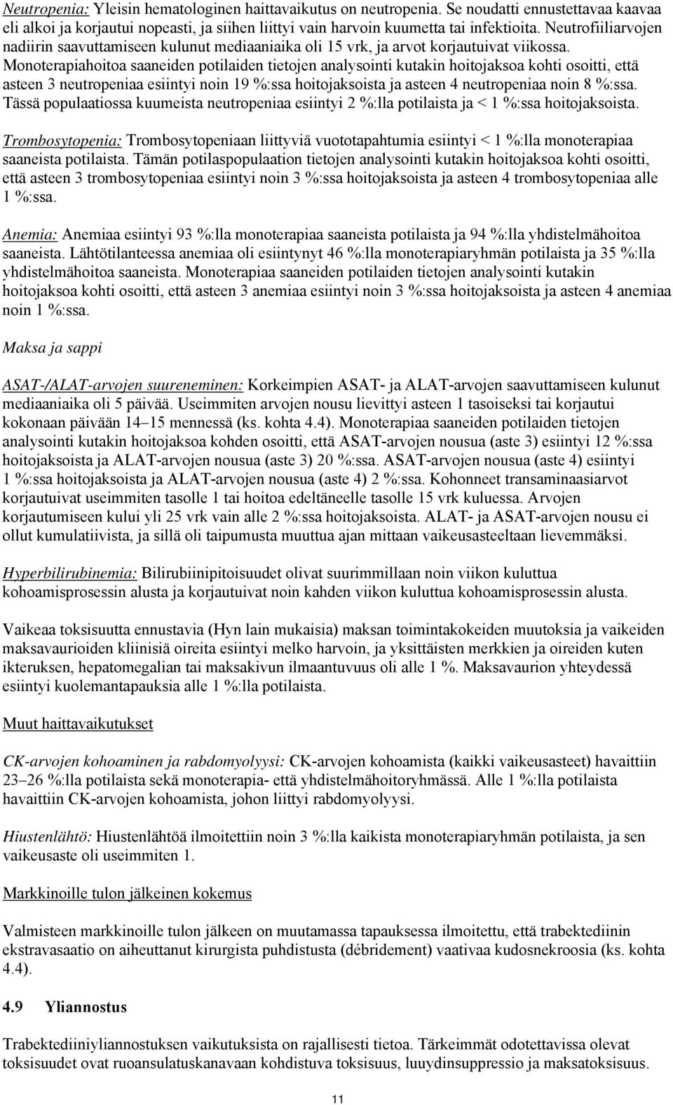 Monoterapiahoitoa saaneiden potilaiden tietojen analysointi kutakin hoitojaksoa kohti osoitti, että asteen 3 neutropeniaa esiintyi noin 19 %:ssa hoitojaksoista ja asteen 4 neutropeniaa noin 8 %:ssa.