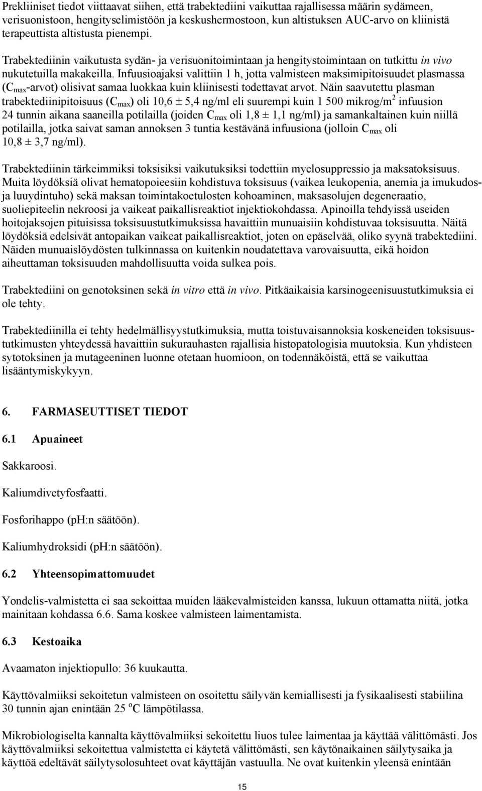 Infuusioajaksi valittiin 1 h, jotta valmisteen maksimipitoisuudet plasmassa (C max -arvot) olisivat samaa luokkaa kuin kliinisesti todettavat arvot.