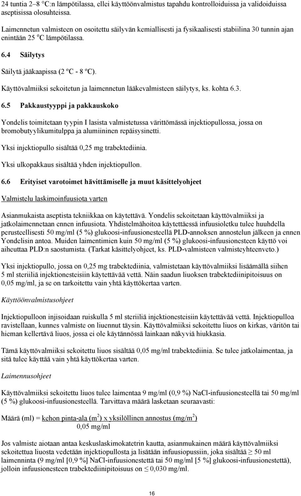 Käyttövalmiiksi sekoitetun ja laimennetun lääkevalmisteen säilytys, ks. kohta 6.