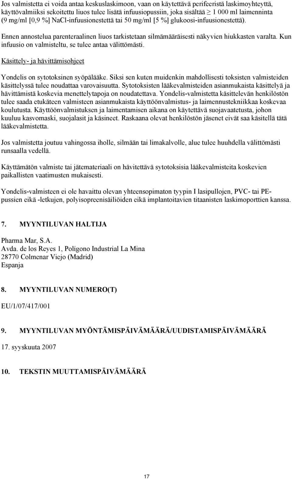 Kun infuusio on valmisteltu, se tulee antaa välittömästi. Käsittely- ja hävittämisohjeet Yondelis on sytotoksinen syöpälääke.