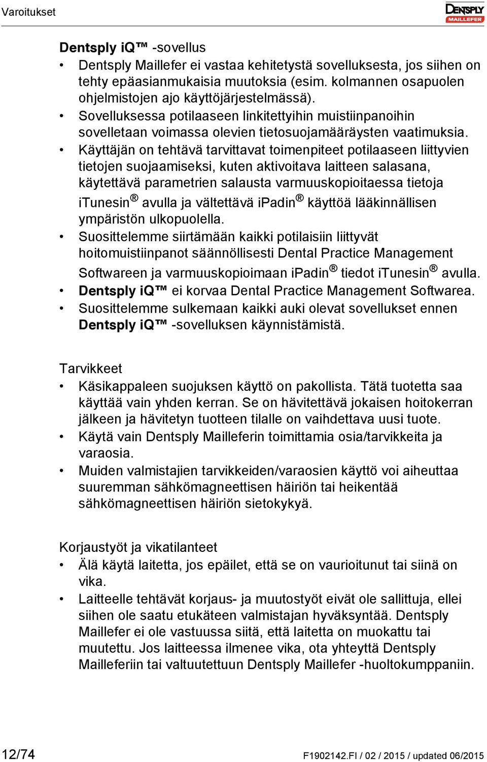 Käyttäjän on tehtävä tarvittavat toimenpiteet potilaaseen liittyvien tietojen suojaamiseksi, kuten aktivoitava laitteen salasana, käytettävä parametrien salausta varmuuskopioitaessa tietoja itunesin