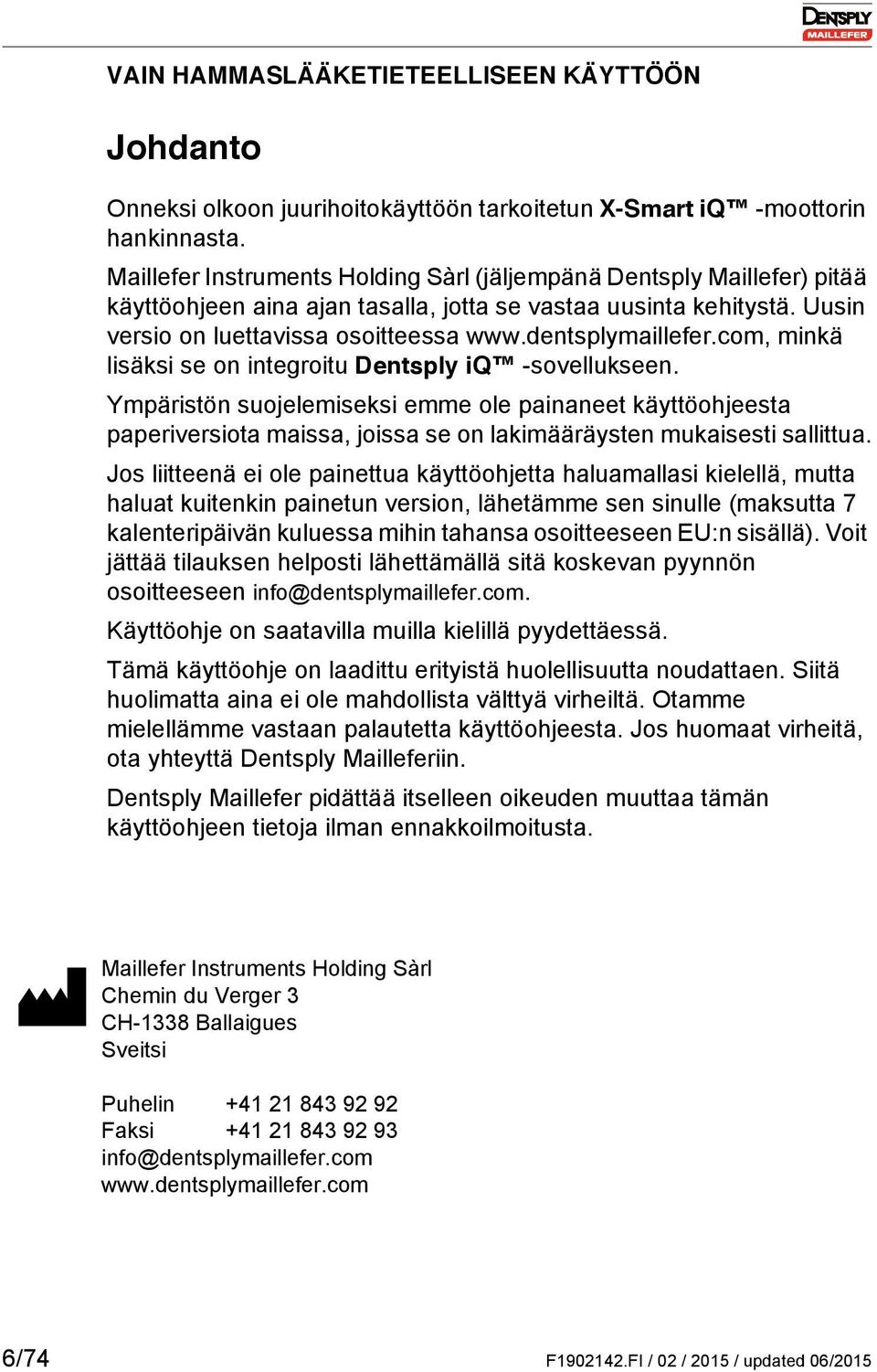 dentsplymaillefer.com, minkä lisäksi se on integroitu Dentsply iq -sovellukseen.