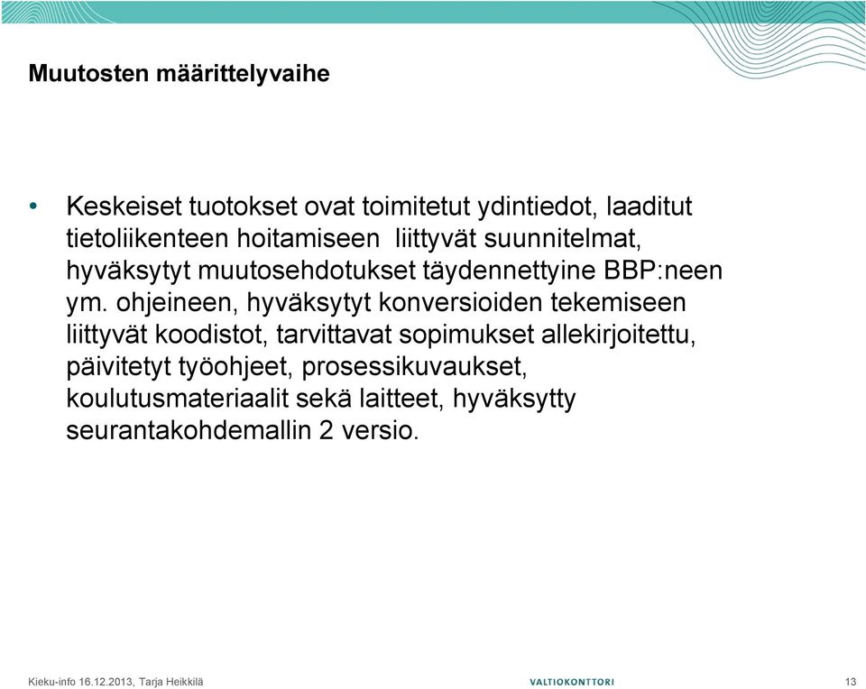 ohjeineen, hyväksytyt konversioiden tekemiseen liittyvät koodistot, tarvittavat sopimukset allekirjoitettu,